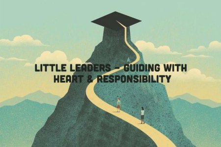 Little Leaders – Guiding with Heart and Responsibility